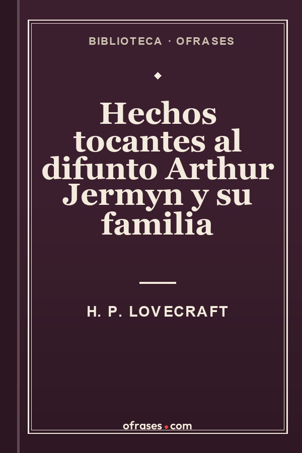 Libro Hechos tocantes al difunto Arthur Jermyn y su familia de H. P. Lovecraft