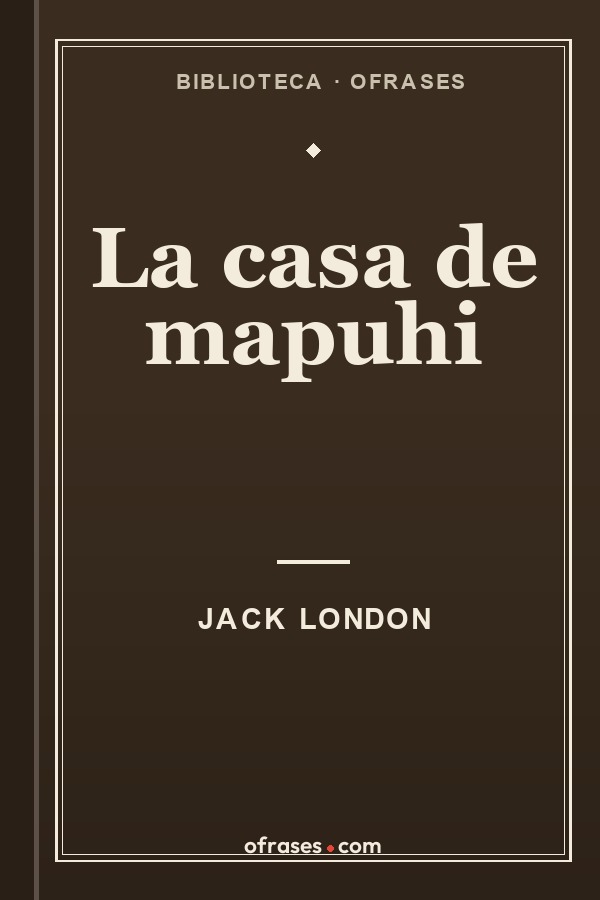 Libro La casa de mapuhi de Jack London