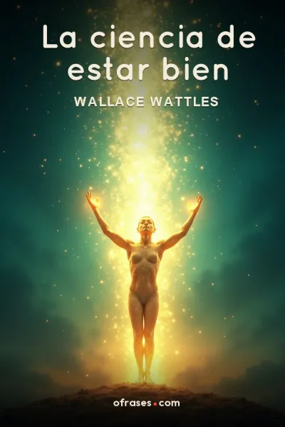 Libro La ciencia de estar bien de Wallace Wattles