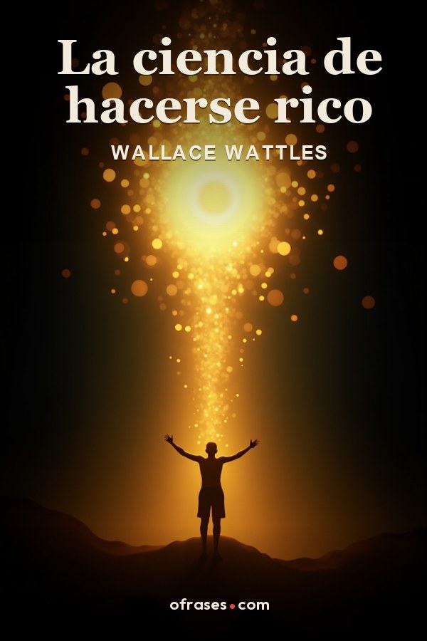 Libro La ciencia de hacerse rico de Wallace Wattles