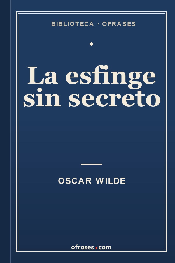 Libro La esfinge sin secreto de Oscar Wilde