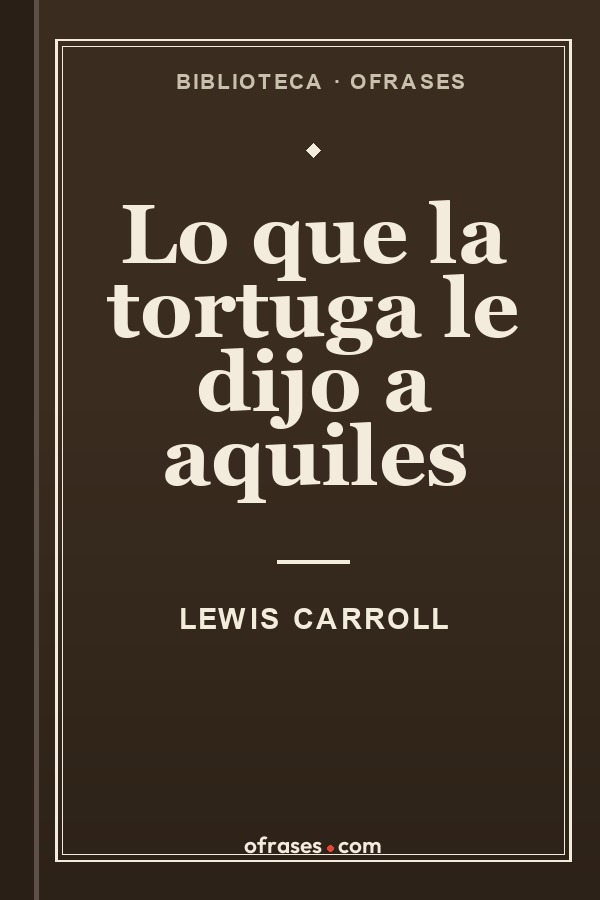 Libro Lo que la tortuga le dijo a Aquiles de Lewis Carroll