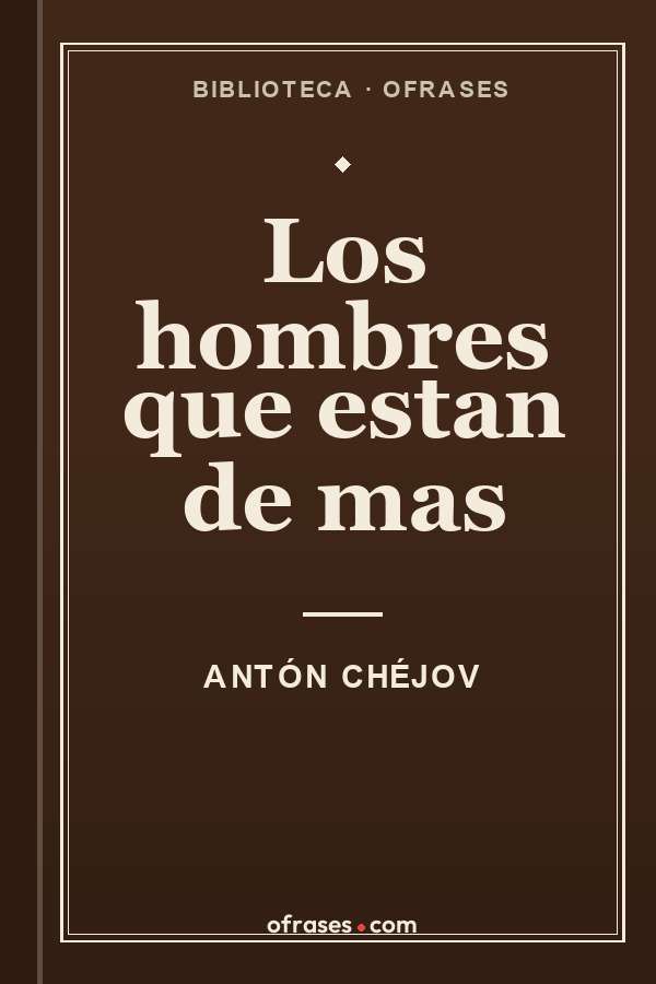 Libro Los hombres que están de más de Antón Chéjov