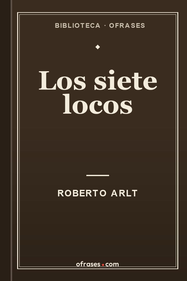 Libro Los siete locos de Roberto Arlt