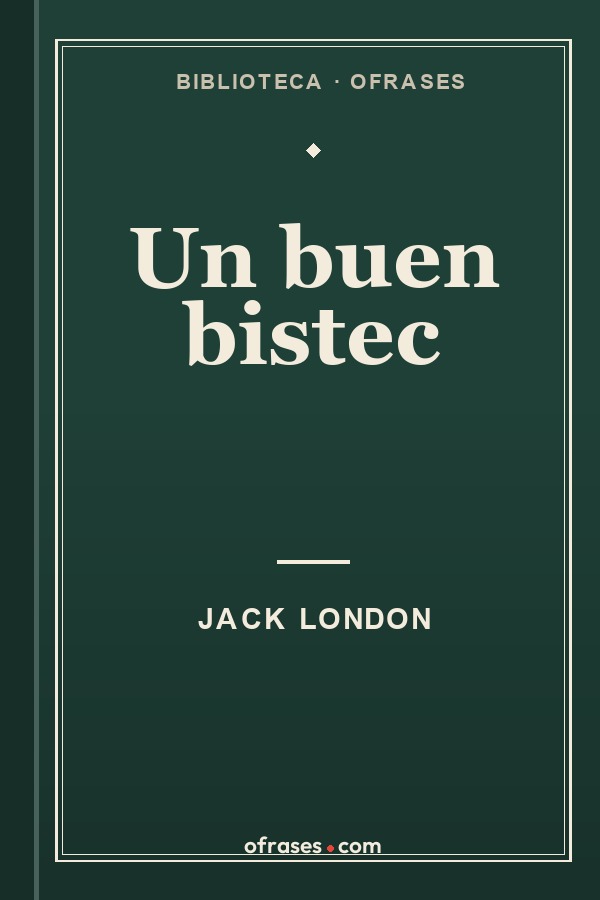 Libro Un buen bistec de Jack London